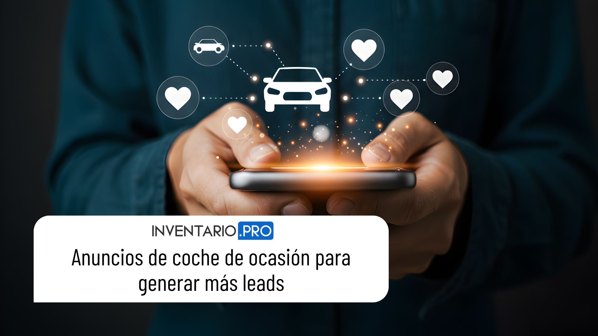 Qué debe tener un anuncio de coche de ocasión para generar más leads